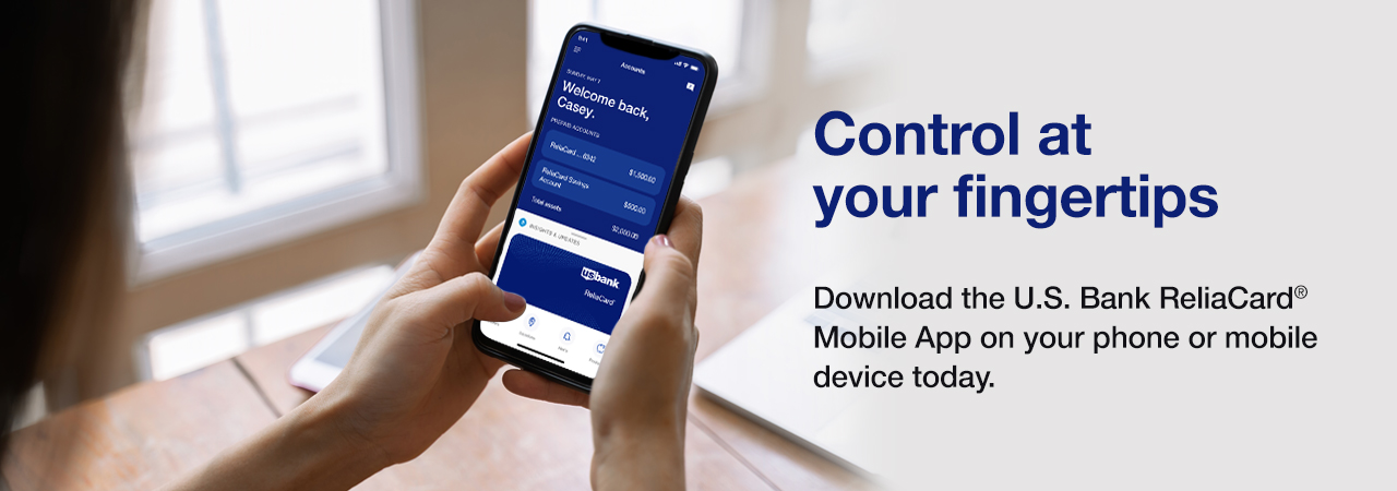 Control at your fingertips. Download the U.S. Bank ReliaCard® mobile app on your phone or mobile device today.